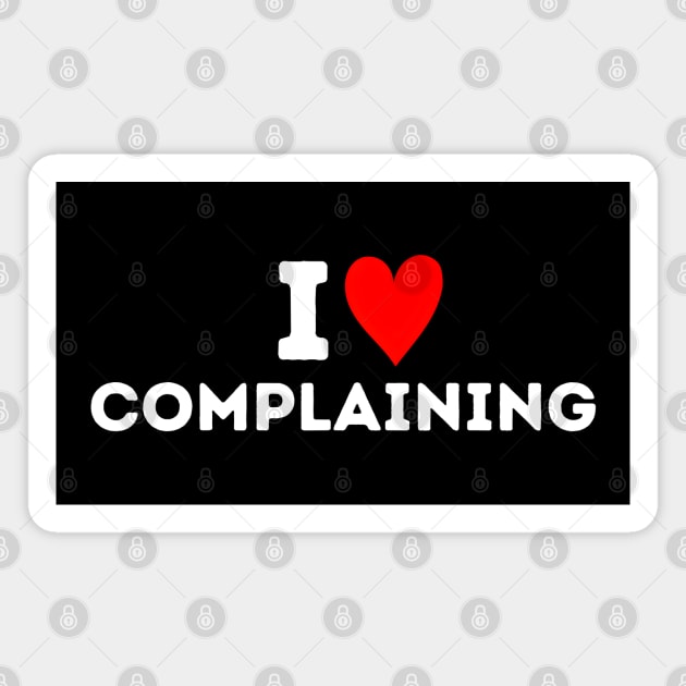 I Love Complaining Magnet by MakerMind8.2